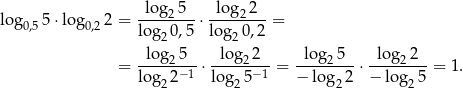  log 5 log 2 log0,55⋅ lo g0,22 = ----2---⋅ ----2---= log20 ,5 lo g20,2 log2 5 log2 2 log25 log22 = ------−1-⋅------−1-= --------⋅ -------- = 1. log22 log2 5 − log2 2 − log2 5 