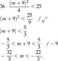  (m + 9)2 36 ⋅--------- < 25 4 2 25- √ - (m + 9) < 9 / 5 |m + 9 | < -- 3 − 5-< m + 9 < 5- / − 9 3 3 32- 22- − 3 < m < − 3 . 