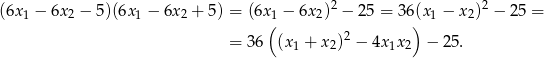  2 2 (6x1 − 6x2 − 5)(6x 1 − 6x 2 + 5 ) = (6x(1 − 6x2) − 25 = 3 6)(x1 − x2) − 25 = = 36 (x + x )2 − 4x x − 2 5. 1 2 1 2 