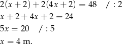 2(x+ 2)+ 2(4x + 2) = 48 / : 2 x+ 2+ 4x+ 2 = 24 5x = 20 / : 5 x = 4 m . 