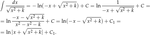 ∫ dx ∘ ------- 1 √--2-----= − ln (−x + x2 + k)+ C = ln ------√--2-----+ C = x + k√ ------- −x + x + k −x − x 2 + k ∘ -2----- = ln --x2-−-x2-−-k--+ C = ln(−x − x + k)+ C 1 = ∘ ------- = ln |x + x 2 + k| + C1. 