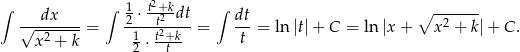  2 ∫ dx ∫ 12 ⋅ t+t2kdt ∫ dt ∘ ------- √---2----= --1--t2+k--= ---= ln|t|+ C = ln |x + x2 + k|+ C . x + k 2 ⋅ t t 