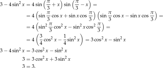  (π ) ( π ) 3− 4 sin2x = 4sin -- + x sin --− x = ( 3 3 ) ( ) = 4 sin π- cosx + sin xcos π- sin π-cos x− sin x cos π- = ( 3 3 ) 3 3 = 4 sin 2 π cos2x − sin2x cos2 π- = ( 3 ) 3 3 2 1 2 2 2 = 4 --cos x− --sin x = 3 cos x − sin x 4 4 3− 4 sin2x = 3co s2x − sin2x 2 2 3 = 3co s x + 3sin x 3 = 3. 