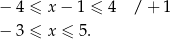− 4 ≤ x − 1 ≤ 4 / + 1 − 3 ≤ x ≤ 5. 
