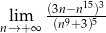  (3n−n15)3 nl→im+∞ (n9+ 3)5 