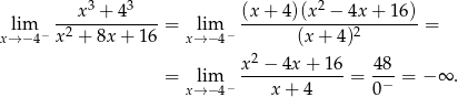  3 3 2 lim --x--+-4-----= lim (x-+-4-)(x-−--4x+--16) = x→ −4− x2 + 8x + 16 x→− 4− (x + 4)2 x 2 − 4x + 16 48 = lim ------------- = -−-= − ∞ . x→− 4− x + 4 0 