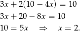 3x + 2(10 − 4x ) = 10 3x + 20 − 8x = 10 10 = 5x ⇒ x = 2. 