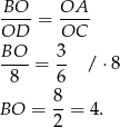  BO--= OA-- OD OC BO-- 3- 8 = 6 / ⋅8 8 BO = --= 4. 2 
