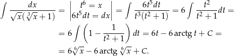 ∫ || 6 || ∫ 5 ∫ 2 √----d√x------ = | 5t = x |= --6t-dt---= 6 --t---dt = x ( 3 x+ 1) |6t dt = dx| t3(t2 + 1) t2 + 1 ∫ ( 1 ) = 6 1 − -2---- dt = 6t − 6 arctg t+ C = √ -- t + 1√ -- = 6 6x − 6arctg 6 x+ C. 