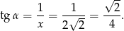  √ -- 1- --1-- --2- tgα = x = 2√ 2 = 4 . 