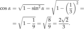  ∘ ---------- ∘ ---------- ( )2 cos α = 1 − sin2 α = 1 − 1- = 3 ∘ ------ ∘ -- √ -- = 1 − 1-= 8-= 2---2. 9 9 3 