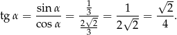  1 √ -- tg α = sin-α-= -√3- = --1√---= --2-. cosα 2--2 2 2 4 3 