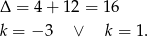 Δ = 4+ 1 2 = 16 k = − 3 ∨ k = 1 . 