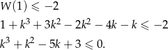 W (1) ≤ − 2 3 2 2 1 + k + 3k − 2k − 4k − k ≤ − 2 k 3 + k2 − 5k + 3 ≤ 0 . 