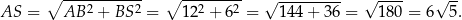  ∘ ----------- ∘ --------- √ --------- √ ---- √ -- AS = AB 2 + BS 2 = 122 + 62 = 144+ 36 = 18 0 = 6 5. 