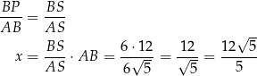 BP BS ----= ---- AB AS √ -- BS 6⋅ 12 12 12 5 x = AS--⋅AB = -√----= √----= --5--- 6 5 5 