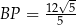  12√ 5 BP = -5--- 