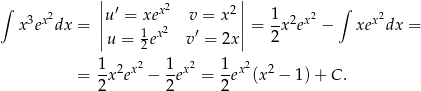  | | ∫ 3 x2 ||u ′ = xex2 v = x 2|| 1 2 x2 ∫ x2 x e dx = || 1 x2 ′ || = 2-x e − xe dx = u = 2 e v = 2x 1- 2 x2 1-x2 1- x2 2 = 2 x e − 2e = 2 e (x − 1 )+ C . 