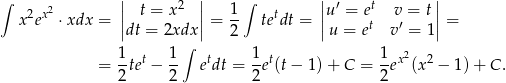 ∫ | 2 | ∫ | ′ t | x2ex2 ⋅xdx = || t = x ||= 1- tetdt = ||u = e v = t||= |dt = 2xdx | 2 |u = et v′ = 1| 1 1 ∫ 1 1 2 = -tet −-- etdt = -et(t− 1 )+ C = --ex(x 2 − 1 )+ C . 2 2 2 2 
