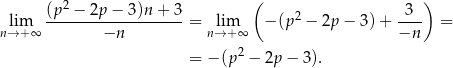  2 ( ) lim (p--−-2p-−-3-)n+--3 = lim − (p2 − 2p − 3) + --3- = n→ +∞ −n n→ +∞ −n = − (p2 − 2p − 3 ). 