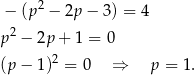  2 − (p − 2p − 3) = 4 2 p − 2p + 1 = 0 (p− 1)2 = 0 ⇒ p = 1. 