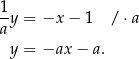 1-y = −x − 1 /⋅ a a y = −ax − a. 