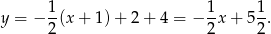  1 1 1 y = − -(x + 1 )+ 2 + 4 = − -x + 5 -. 2 2 2 