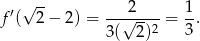  √ -- 2 1 f ′( 2 − 2) = --√-----= -. 3( 2)2 3 