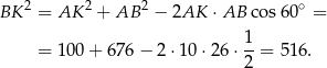 BK 2 = AK 2 + AB 2 − 2AK ⋅AB cos 60∘ = = 100 + 676 − 2 ⋅10 ⋅26 ⋅ 1-= 516. 2 