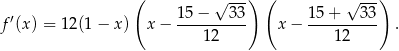  ( √ ---) ( √ ---) 15 − 33 15 + 33 f′(x ) = 12(1 − x) x− ---------- x− ---------- . 1 2 1 2 