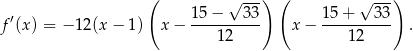  ( √ --) ( √ ---) ′ 15-−---33- 15-+---33- f (x) = − 12(x − 1) x− 1 2 x− 1 2 . 