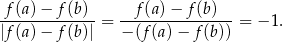 f (a)− f (b) f(a) − f (b) -------------= ----------------= − 1. |f (a)− f (b)| − (f(a) − f (b )) 