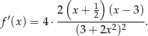  ( ) 2 x+ 12 (x− 3) f ′(x) = 4⋅ -----------------. (3 + 2x2)2 