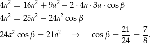  2 2 2 4a = 16a + 9a − 2 ⋅4a ⋅3a ⋅cos β 4a2 = 25a 2 − 2 4a2cos β 24a2 cosβ = 21a2 ⇒ cosβ = 21-= 7. 24 8 