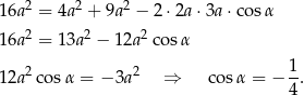  2 2 2 16a = 4a + 9a − 2 ⋅2a ⋅3a ⋅cosα 16a2 = 13a 2 − 12a 2cos α 12a2co sα = − 3a 2 ⇒ cos α = − 1-. 4 