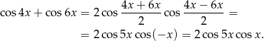 cos4x + co s6x = 2cos 4x-+-6x-cos 4x-−-6x-= 2 2 = 2cos 5xco s(−x ) = 2 cos5x cos x. 