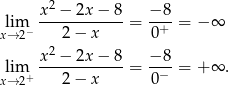  2 lim x--−-2x-−-8-= −-8-= − ∞ x→ 2− 2 − x 0+ x2 − 2x − 8 − 8 lim+ ------------= -−--= + ∞ . x→ 2 2 − x 0 