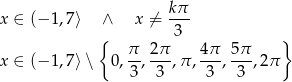 x ∈ (− 1,7⟩ ∧ x ⁄= kπ- { 3 } π- 2π- 4π- 5π- x ∈ (− 1,7⟩∖ 0,3 , 3 ,π , 3 , 3 ,2π 