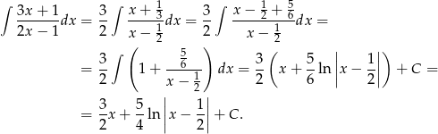 ∫ ∫ 1 ∫ 1 5 3x-+-1-dx = 3- x-+-3-dx = 3- x-−-2-+-6-dx = 2x − 1 2 x − 12 2 x − 12 ∫ ( 5 ) ( | |) 3- --6--- 3- 5- || 1|| = 2 1+ x − 1 dx = 2 x + 6 ln |x − 2| + C = | 2 | 3- 5- || 1|| = 2x + 4 ln|x − 2|+ C . 