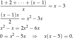  1+ 2+ ⋅ ⋅⋅+ (x − 1) ---------------------= x− 3 x (x−--1)x-= x 2 − 3x 2 x 2 − x = 2x2 − 6x 0 = x2 − 5x ⇒ x (x − 5) = 0. 