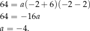 64 = a(− 2 + 6)(− 2 − 2) 64 = − 16a a = − 4. 