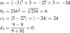  3 a3 = (− 3) +√3-=-− 27 + 3 = − 24 b = 21 613 = 321 6 = 6 3 c3 = |3 − 27| = |− 24| = 24 9 − 9 d3 = -------= 0. 9+ 81 