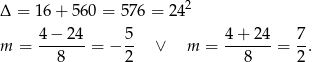  2 Δ = 1 6+ 560 = 576 = 24 4-−-24- 5- 4-+-2-4 7- m = 8 = − 2 ∨ m = 8 = 2 . 