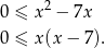  2 0 ≤ x − 7x 0 ≤ x(x − 7). 