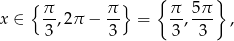  { π π} { π 5π } x ∈ --,2π − -- = --,--- , 3 3 3 3 
