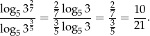  2 2 2 log5-37 = 7-log-53-= 7-= 10. log 335 3 log 3 3 21 5 5 5 5 