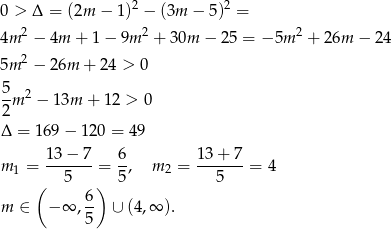 0 > Δ = (2m − 1)2 − (3m − 5)2 = 2 2 2 4m − 4m + 1− 9m + 3 0m − 2 5 = − 5m + 2 6m − 2 4 5m 2 − 26m + 24 > 0 5-m 2 − 1 3m + 1 2 > 0 2 Δ = 169 − 12 0 = 49 m = 1-3−--7 = 6-, m = 13-+-7-= 4 1 ( 5 ) 5 2 5 6 m ∈ − ∞ ,-- ∪ (4 ,∞ ). 5 