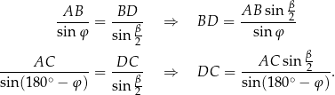  β- -AB-- = -BD-- ⇒ BD = AB--sin-2 sinφ sin β- sin φ 2 AC DC AC sin β2 sin(180∘-−-φ-) = ----β- ⇒ DC = sin-(1-80∘ −-φ). sin 2 