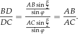  AB-sin-β2 BD--= --sinφ---= AB--. DC AC-sin-β2 AC sinφ 