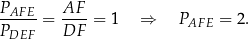 PAFE AF ----- = ---- = 1 ⇒ PAFE = 2. PDEF DF 